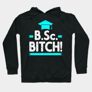 B.Sc. Bitch funny Bachelor of Science Graduation Hoodie